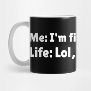 I'm Finally Happy, Lol Wait a sec - Bad Luck - Funny Sarcasatic Quote Mug